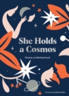She Holds a Cosmos : Poems on Motherhood - Book