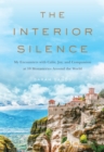 The Interior Silence : My Encounters with Calm, Joy, and Compassion at 10 Monasteries Around the World - eBook