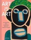 Art Is Art : Collaborating with Neurodiverse Artists at Creativity Explored - Book