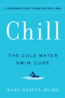 Chill : The Cold Water Swim Cure—?A Transformative Guide to Renew Your Body and Mind - Book