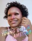 Young Queer America : Real Stories and Faces of LGBTQ+ Youth - Book