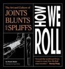 How We Roll : The Art and Culture of Joints, Blunts, and Spliffs - eBook