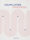 Calm Living : Simple Design Transformations to Fill Your Spaces with Tranquility - eBook