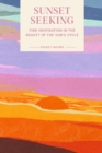 Pocket Nature Series: Sunset Seeking : Find Inspiration in the Beauty of the Sun's Cycle - eBook