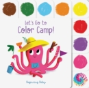 Let's Go to Color Camp! : Beginning Baby - Book