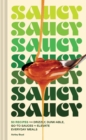 Saucy : 50 Recipes for Drizzly, Dunk-able, Go-To Sauces to Elevate Everyday Meals - Book