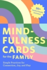 Mindfulness Cards for the Family : Simple Practices for Connection, Joy, and Play - Book