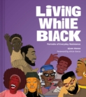 Living While Black : Portraits of Everyday Resistance - eBook