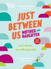 Just Between Us: Mother & Daughter revised edition : The Original Bestselling No-Stress, No-Rules Journal - Book