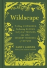 Wildscape : Trilling Chipmunks, Beckoning Blooms, Salty Butterflies, and other Sensory Wonders of Nature - Book
