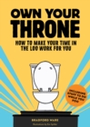 Own Your Throne : How to Make Your Time in the Loo Work for You - eBook