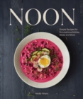 Noon : Simple Recipes for Scrumptious Midday Meals and More - eBook