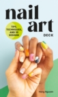 Nail Art Deck : Tips, Techniques, and 30 Designs - eBook