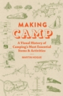 Making Camp : A Visual History of Camping's Most Essential Items and Activities - eBook