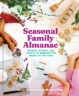 Seasonal Family Almanac : Recipes, Rituals, and Crafts to Embrace the Magic of the Year - eBook
