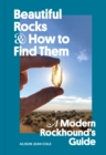 Beautiful Rocks and How to Find Them : A Modern Rockhound's Guide - eBook