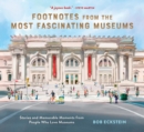 Footnotes from the Most Fascinating Museums : Stories and Memorable Moments from People Who Love Museums - eBook