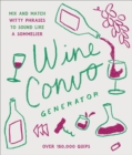 Wine Convo Generator : Mix and Match Witty Phrases to Sound like a Sommelier - Book