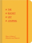 Bucket List Journal : Plan a Lifetime of Adventures and Memories - Book