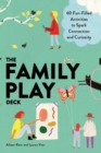 The Family Play Deck : 60 Fun-Filled Activities to Spark Connection and Curiosity - eBook