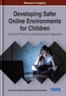 Developing Safer Online Environments for Children: Tools and Policies for Combatting Cyber Aggression - eBook