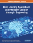 Deep Learning Applications and Intelligent Decision Making in Engineering - Book