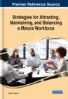 Strategies for Attracting, Maintaining, and Balancing a Mature Workforce - Book
