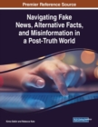 Navigating Fake News, Alternative Facts, and Misinformation in a Post-Truth World - Book
