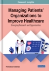 Managing Patients' Organizations to Improve Healthcare : Emerging Research and Opportunities - Book