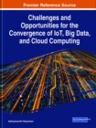 Challenges and Opportunities for the Convergence of IoT, Big Data, and Cloud Computing - Book