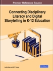 Connecting Disciplinary Literacy and Digital Storytelling in K-12 Education - Book