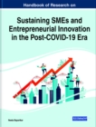 Handbook of Research on Sustaining SMEs and Entrepreneurial Innovation in the Post-COVID-19 Era - eBook
