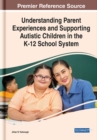 Understanding Parent Experiences and Supporting Autistic Children in the K-12 School System - Book