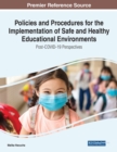 Policies and Procedures for the Implementation of Safe and Healthy Educational Environments : Post-COVID-19 Perspectives - Book