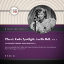Classic Radio Spotlight: Lucille Ball, Vol. 2 - eAudiobook