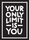 Your Only Limit Is You : Inspiring Quotes and Kick-Ass Affirmations to Get You Motivated - eBook