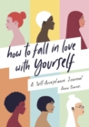 How to Fall in Love With Yourself : A Self-Acceptance Journal - eBook
