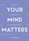 Your Mind Matters : How to Talk About Your Mental Health - Book