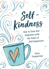 Self-Kindness : How to Grow Your Happiness with the Power of Self-Compassion - Book