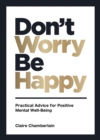 Don't Worry, Be Happy : Practical Advice for Positive Mental Well-Being - eBook