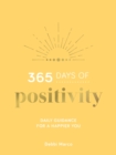 365 Days of Positivity : Daily Guidance for a Happier You - eBook