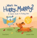 What's the Hurry, Murray? : A Child s Guide to Finding Calm - eBook