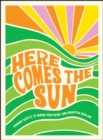Here Comes the Sun : Radiant Quotes to Warm Your Heart and Brighten Your Day - eBook