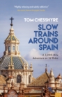 Slow Trains Around Spain : A 3,000-Mile Adventure on 52 Rides - eBook