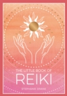 The Little Book of Reiki : A Beginner's Guide to the Art of Energy Healing - Book