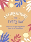 Affirmations for Every Day : Simple Tips and Empowering Mantras to Help You Set Your Intentions - eBook