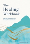 The Healing Workbook : Tips and Guided Exercises to Help Overcome Trauma - Book