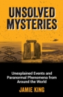 Unsolved Mysteries : Unexplained Events and Paranormal Phenomena from Around the World - Book