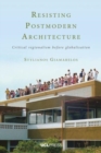 Resisting Postmodern Architecture : Critical Regionalism Before Globalisation - Book