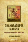 Chandragupta Maurya : The Creation of a National Hero in India - Book